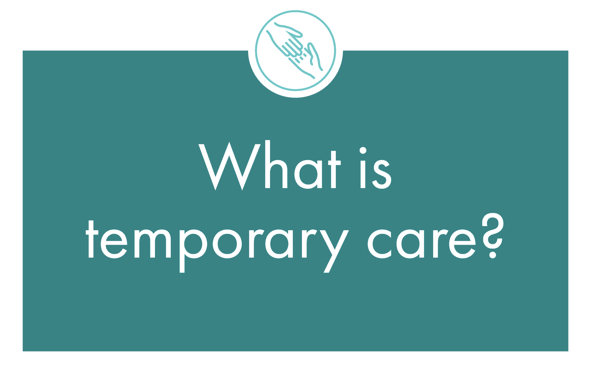 What is temporary care?